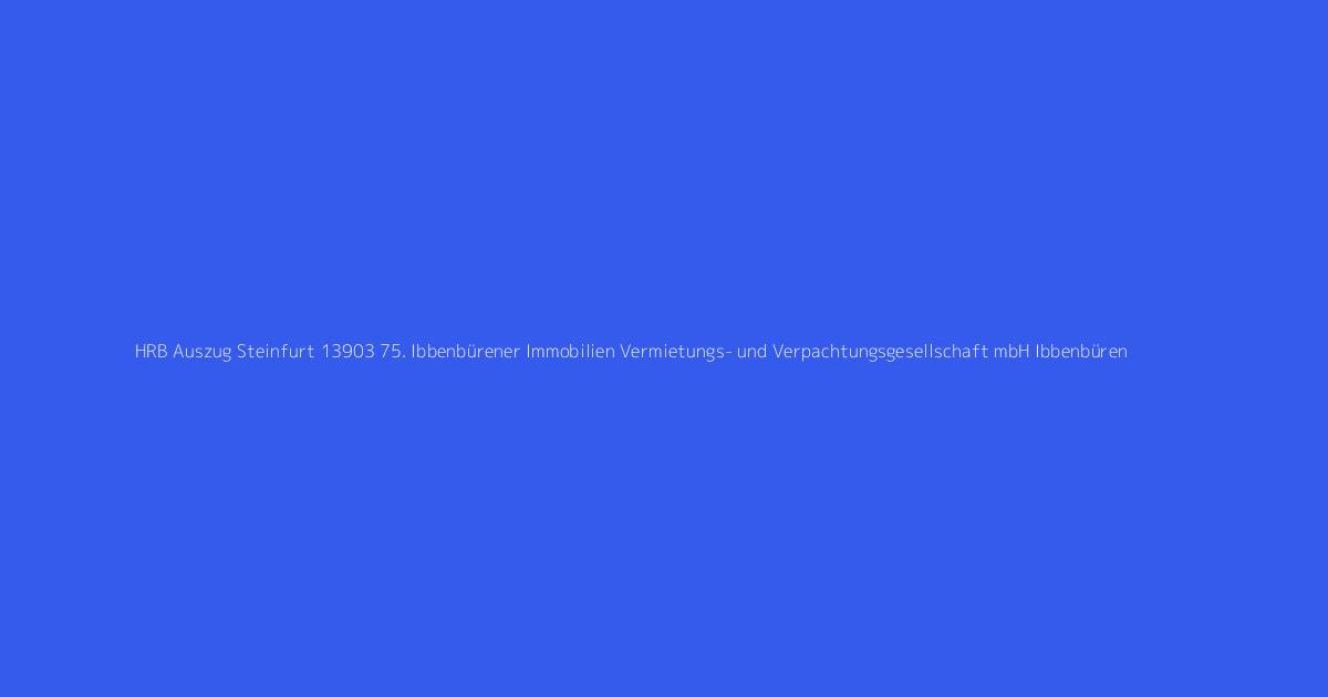 HRB Auszug Steinfurt 13903 75. Ibbenbürener Immobilien Vermietungs- und Verpachtungsgesellschaft mbH Ibbenbüren